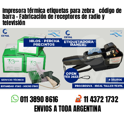 Impresora térmica etiquetas para zebra  código de barra - Fabricación de receptores de radio y televisión